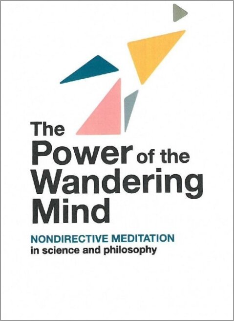 The Power of the Wandering Mind – Nondirective Meditation in Science and Philosophy